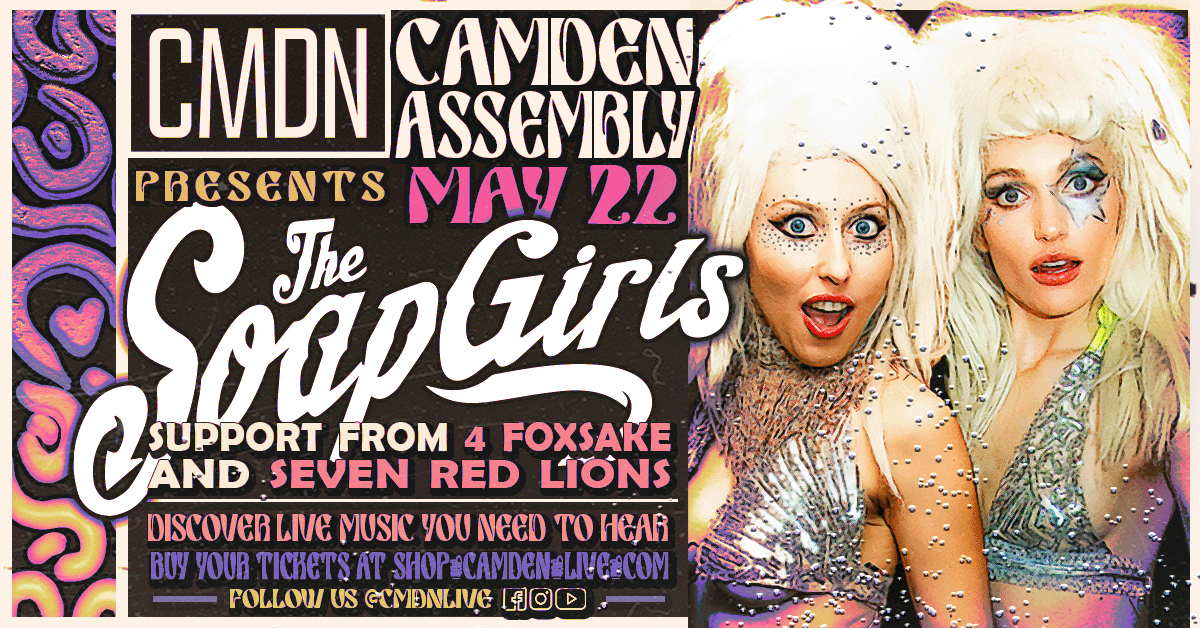Soap Girls in London 22th May Camden Assembly